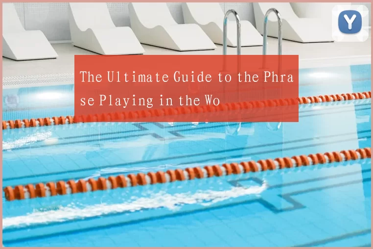 The Ultimate Guide to the Phrase Playing in the Wo