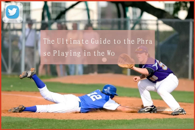The Ultimate Guide to the Phrase Playing in the Wo
