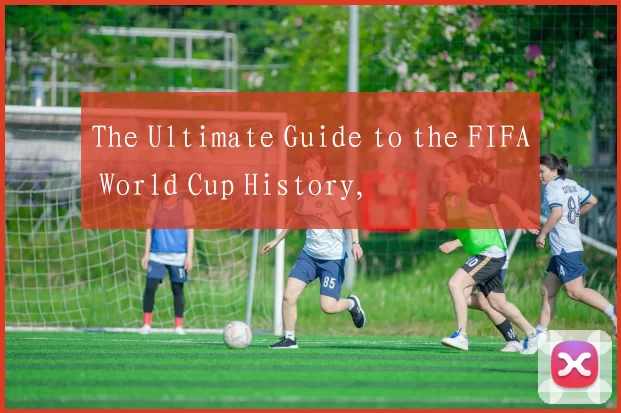 The Ultimate Guide to the FIFA World Cup History,